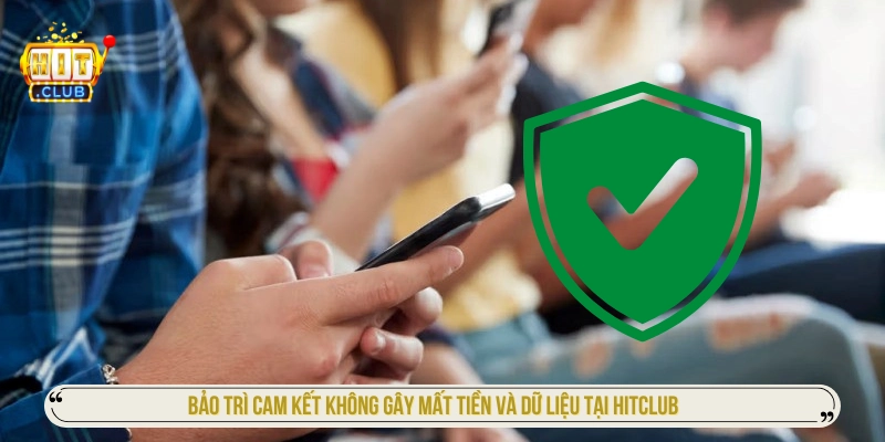 Bảo trì cam kết không gây mất tiền và dữ liệu tại HITCLUB 