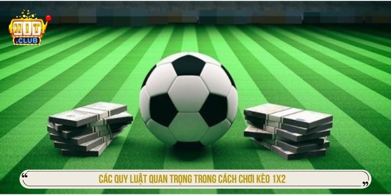 Các quy luật quan trọng trong cách chơi kèo 1x2