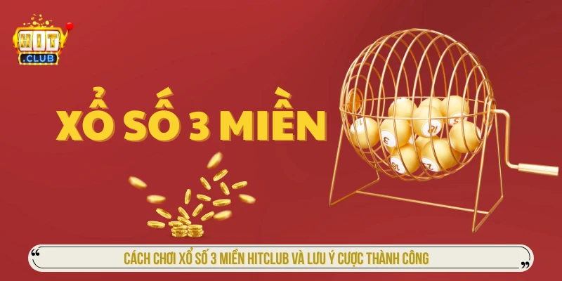 Cách Chơi Xổ Số 3 Miền HITCLUB Và Lưu Ý Cược Thành Công Cách Chơi Xổ Số 3 Miền HITCLUB Và Lưu Ý Cược Thành Công