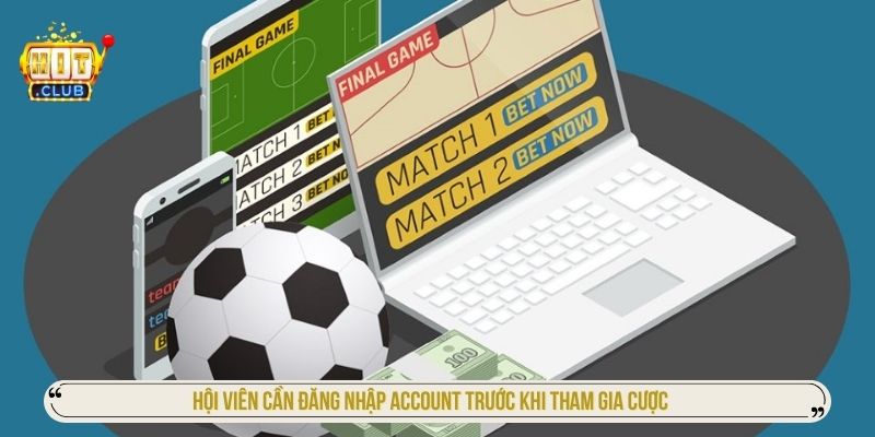 Hội viên cần đăng nhập account trước khi tham gia cược