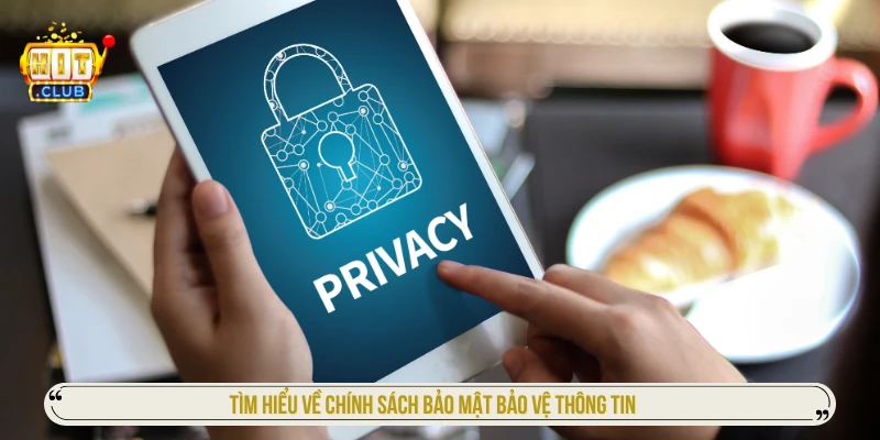 Tìm hiểu về chính sách bảo mật bảo vệ thông tin